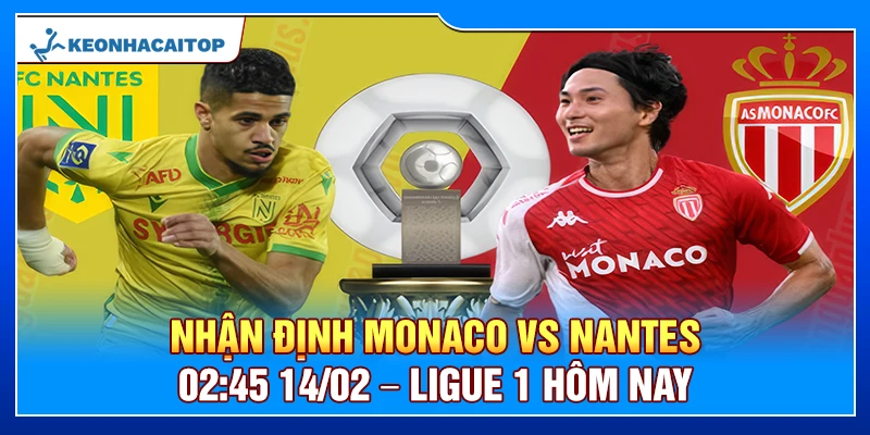 Nhận Định Monaco Vs Nantes 02:45 14/02 – Ligue 1 Hôm Nay