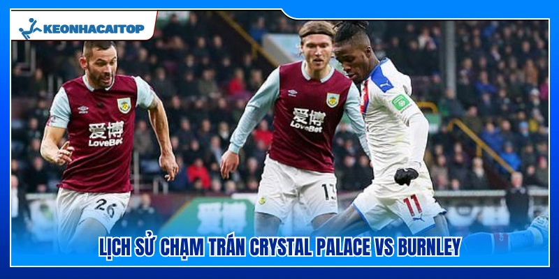 Kết quả chạm trán Crystal Palace vs Burnley